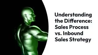 Understand the Difference Sales Process vs Inbound Sales Strategy