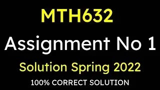 MTH632 ASSIGNMENT NO 1 ||  CORRECT SOLUTION  || MTH632 FALL SPRING 2022