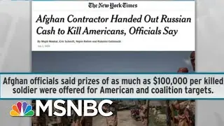Russia Paid Up To $100k Bounty For US Deaths In Afghanistan: NYT | Rachel Maddow | MSNBC