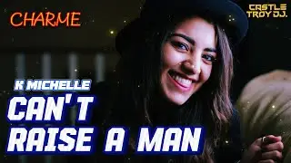 Can't Raise A Man &bull; K Michelle &bull;  Charme