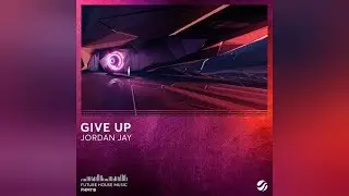 Jordan Jay - Give Up (Extended Mix) [SKM Release]