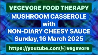 MUSHROOM CASSEROLE WITH NON-DIARY CHEESY SAUCE | Sunday, 16 March 2025