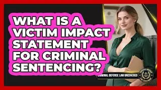 What Is A Victim Impact Statement For Criminal Sentencing? - Criminal Defense Law Uncovered