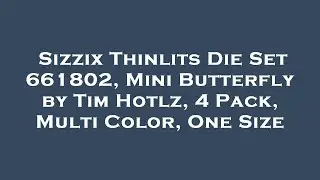 Sizzix Thinlits Die Set 661802, Mini Butterfly by Tim Hotlz, 4 Pack, Multi Color, One Size Review