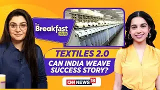 The Breakfast Club Live | Textiles 2.0: Can India Weave Success Story? | News18 Live | N18L
