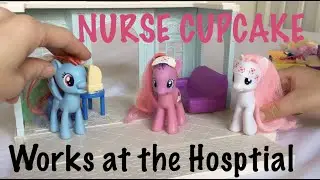 My Little Pony Toys: NURSE CUPCAKE'S first day at Ponyville Hospital;