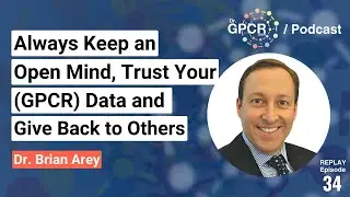 Always keep an open mind and trust your (GPCR) data and give back to others -Dr. Brian Arey | Replay