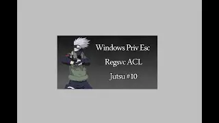 Regsvc ACL Windows Privilege Escalation -  Jutsu #10