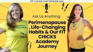 Ask Us Anything: Perimenopause, Life-Changing Habits & Our FIT CHICKS Academy Journey