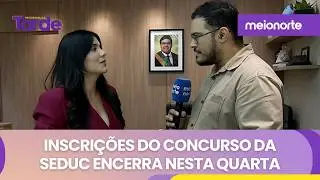 Inscri&ccedil;&otilde;es do concurso da SEDUC encerra nesta quarta-feira | Programa da Tarde