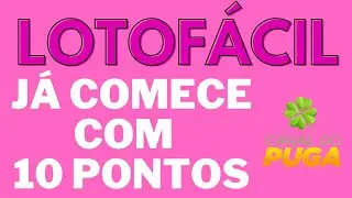 DICA LOTOFACIL FECHAMENTO PRA COME&Ccedil;AR COM 10 PONTOS EM 18 JOGOS