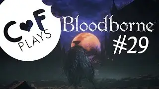 Let's Play Bloodborne #29: A Constellation of Doubt