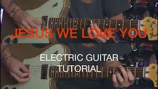 Jesus We Love You | Electric Guitar Tutorial | @BethelMusic @SunValleyCC