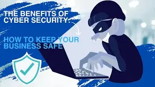 Benefits of Cyber Security: How to Keep Your Business Safe #security
