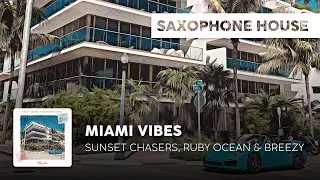 Sax House | Sunset Chasers, Ruby Ocean & Breezy - Espanola Way
