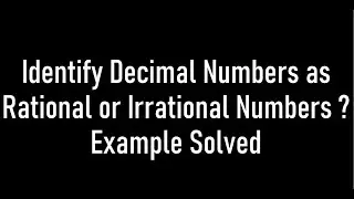 Identify Decimal number as rational or irrational Numbers| Example Solved