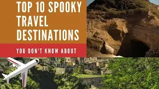 Top 10 Spooky Travel Destinations
