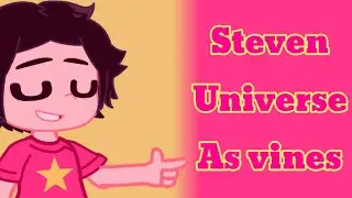 Steven Universe as vines //Gacha Club//SPOILERS!!!//