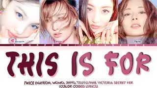 TWICE (OT4 : NAYEON, MOMO, JIHYO, TZUYU) Pink Victoria Secret VER - This is for (Color Coded Lyrics)