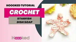 Hoooked Tutorial - How to make a crochet Starfish Dish Soap