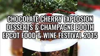 Chocolate Cherry Explosion | Desserts & Champagne Booth | Epcot Food & Wine Festival 2015
