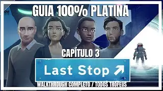 Last Stop - Cap&iacute;tulo 3 - Guia 100% Platina / 1000g - Walkthrough completo e todos trof&eacute;us