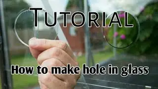 TUTORIAL FOR GLASS HOLE
