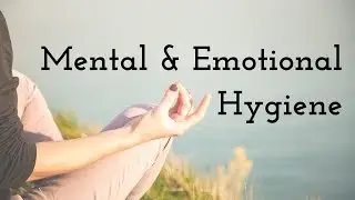 Episode 397 - Importance of Mental and Emotional Hygiene