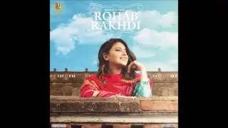 Rohab Rakhdi (Full Song) I Nimrat Khaira I Latest Punjabi Songs 2017