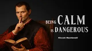 Machiavelli: Why Calm People Are Feared
