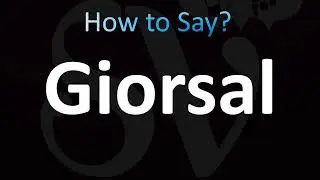 How to Pronounce Giorsal (Correctly!)