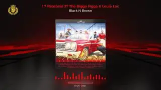 17 REASONS Black N Brown Jt The Bigga Figga & Louie Loc