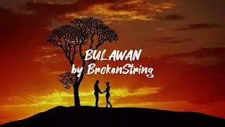 BULAWAN by BrokenString (Official Lyric Video)