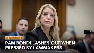 Pam Bondi Lashes Out When Pressed by Lawmakers | The View