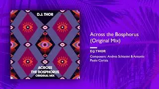 D.J. Thor - Across the Bosphorus (Original Mix) (Single//Official Audio)