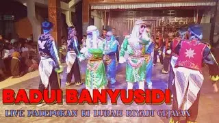 BADUI BANYUSIDI||LIVE PADEPOKAN KI LURAH RIYADI GEJAYAN||SPECIAL REJEPAN 🔥