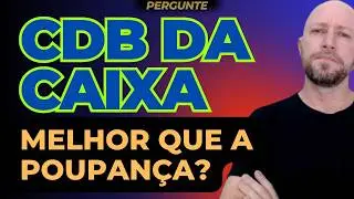CDB DA CAIXA ECON&Ocirc;MICA FEDERAL | 100% DO CDI | LIQUIDEZ DI&Aacute;RIA | Pergunte!