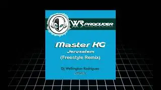 Master KG - Jerusalem (Freestyle Remix) - Dj Wellington Rodrigues ES.