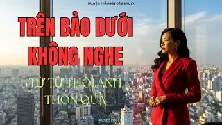 👉Trên Bảo Dưới Không Nghe: Bí Mật Sau Cánh Cửa Tổng Tài | Audio Truyện P1