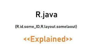 R.java (R.id.some_ID) (R.layout.activity_main ) file Explained.
