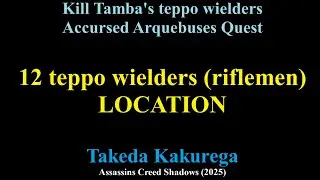 12 teppo wielders location Kill Tambas teppo wielders Accursed Arquebuses Takeda Kakurega AC Shadows