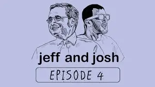 Jeff and Josh | E4