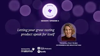 Letting your great tasting product speak for itself with Christina Dorr Drake (Willa&rsquo;s Oat Milk)