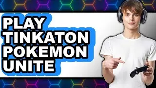 How to Play Tinkaton in Pok&eacute;mon Unite 2025 - Easy Guide