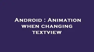 Android : Animation when changing textview