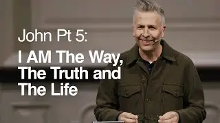 John Pt 5: I AM The Way, The Truth and The Life - Ger Jones