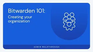 Bitwarden 101: Создание вашей организации