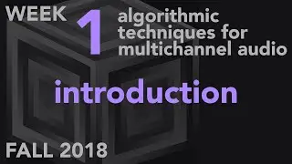 Introduction - Week 1 Fall 2018 MUS 499C - Algorithmic Techniques for Multichannel Audio