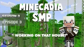 MinecadiaSMP ep.3 [HD]- Working on That House!