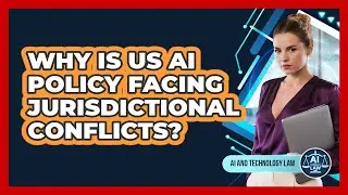 Why Is US AI Policy Facing Jurisdictional Conflicts? - AI and Technology Law